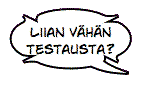 LIIAN VÄHÄN TESTAUSTA?